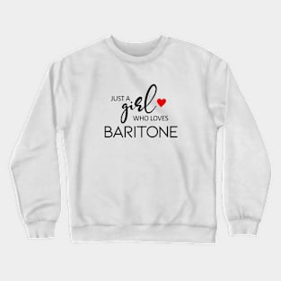 Just A Girl Who Loves Baritone - Music Baritone Crewneck Sweatshirt